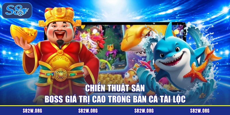 Chiến thuật săn boss giá trị cao trong bắn cá tài lộc