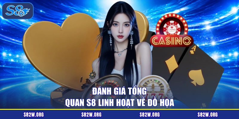 Đánh giá tổng quan S8 linh hoạt về đồ họa