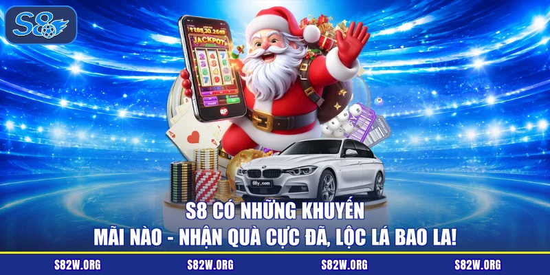 S8 có những khuyến mãi nào - Nhận quà cực đã, lộc lá bao la!