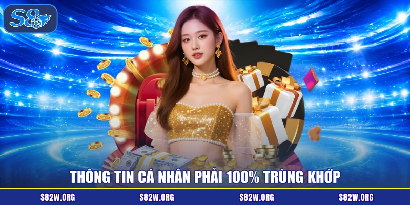 Thông tin cá nhân phải 100% trùng khớp